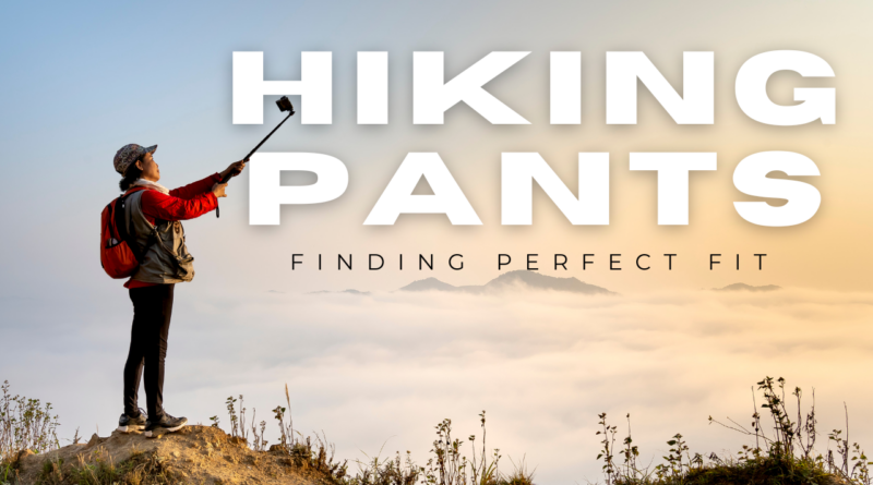 Hiking Pants for All Body Types: Finding Your Perfect Fit